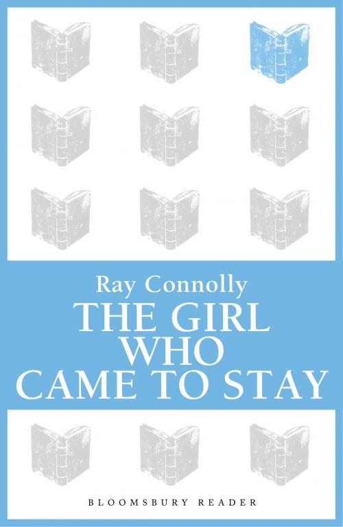 Cover of the book The Girl Who Came to Stay by Ray Connolly, Bloomsbury Publishing