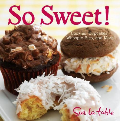 Cover of the book So Sweet! by Sur La Table, Andrews McMeel Publishing, LLC