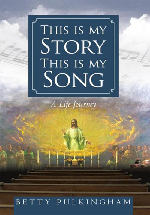 Cover of the book This Is My Story This Is My Song by Betty Pulkingham, WestBow Press