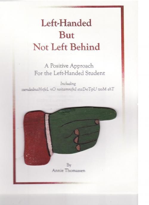 Cover of the book Left-Handed But Not Left Behind, A Positive Approach for the Left-Handed Student by Annie Thomassen, Annie Thomassen