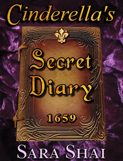 Cover of the book Cinderella's Secret Diary 1659 by Sara Shai, Sara Shai