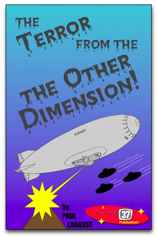 Cover of the book The Terror from the Other Dimension! by Paul Lagasse, Channel 37 Publications