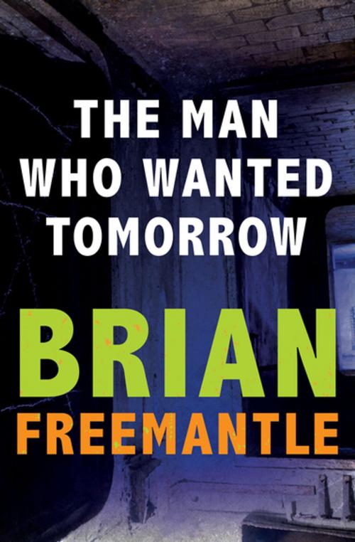 Cover of the book The Man Who Wanted Tomorrow by Brian Freemantle, Open Road