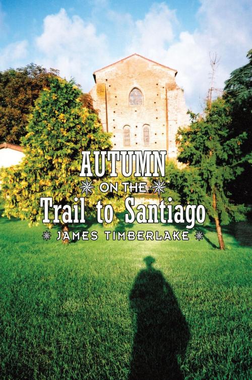 Cover of the book Autumn on the Trail to Santiago by James Timberlake, AuthorHouse