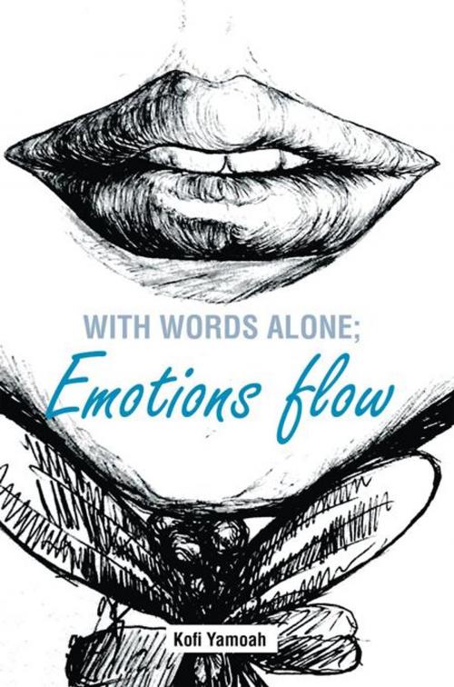 Cover of the book With Words Alone; Emotions Flow by Kofi Yamoah, AuthorHouse UK