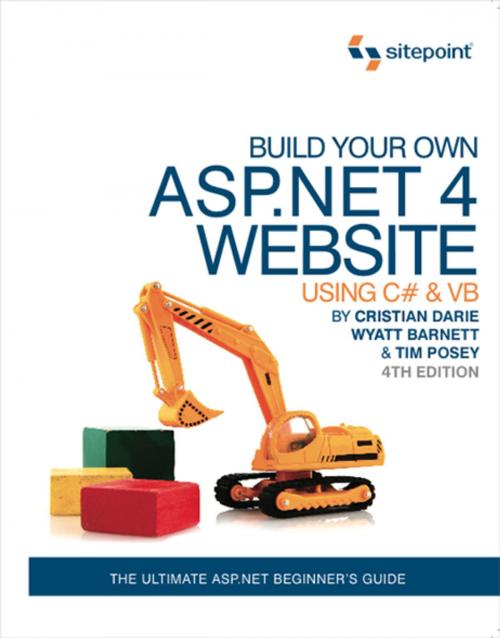 Cover of the book Build Your Own ASP.NET 4 Web Site Using C# & VB, 4th Edition by Timmothy  Posey, Wyatt Barnett, Cristian Darie, SitePoint