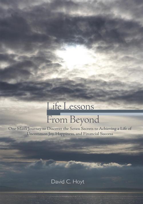 Cover of the book Life Lessons from Beyond by David C. Hoyt, AuthorHouse
