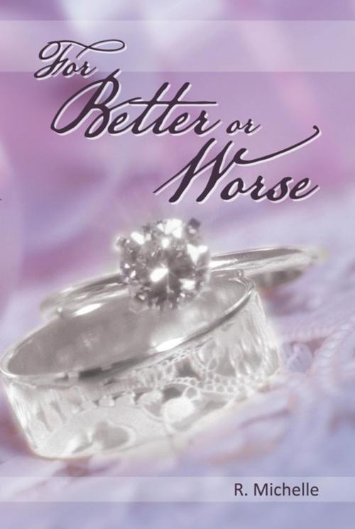 Cover of the book For Better or Worse by R. Michelle, AuthorHouse