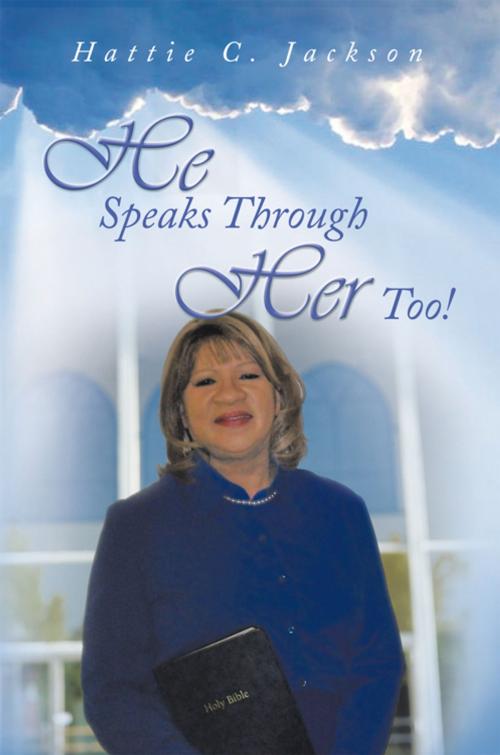 Cover of the book He Speaks Through Her Too! by Hattie C. Jackson, AuthorHouse