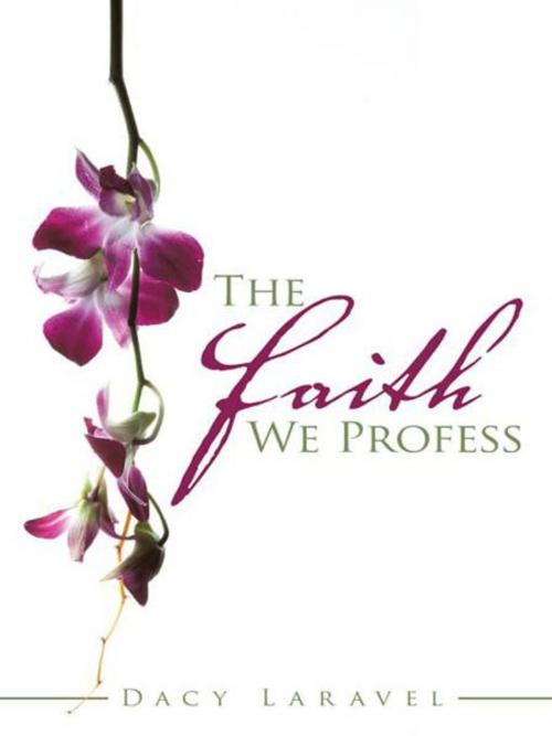 Cover of the book The Faith We Profess by Dacy Laravel, AuthorHouse