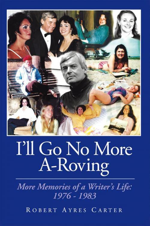 Cover of the book I’Ll Go No More A-Roving by Robert Ayres Carter, AuthorHouse