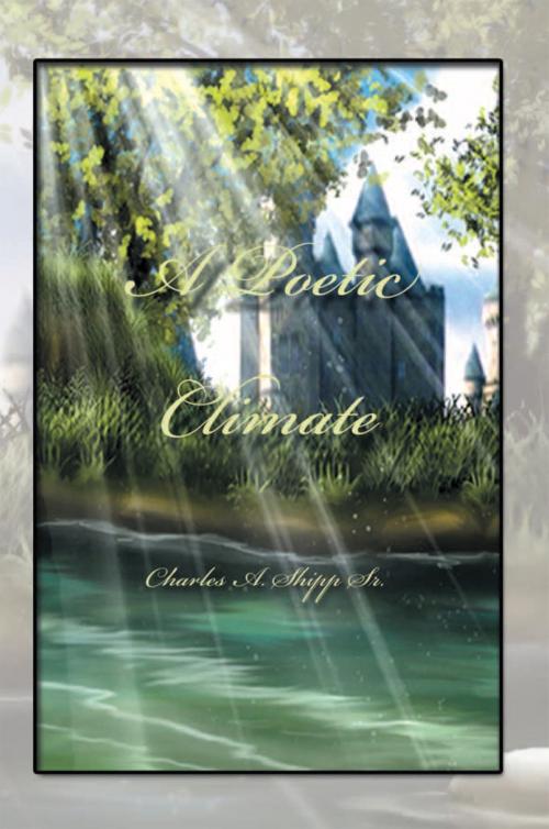 Cover of the book A Poetic Climate by Charles A. Shipp Sr., Xlibris US