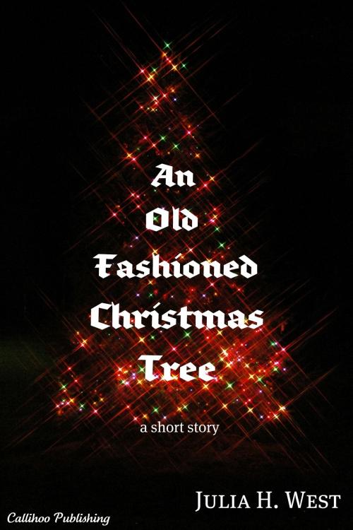 Cover of the book An Old-Fashioned Christmas Tree by Julia H. West, Callihoo Publishing