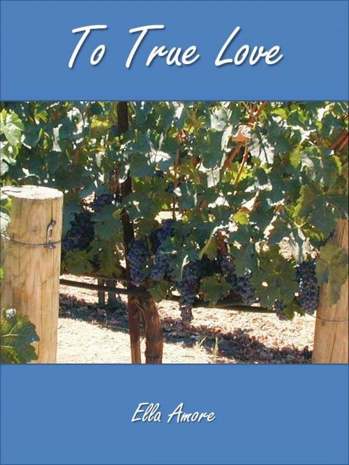 Cover of the book To True Love by Ella Amore, Ella Amore