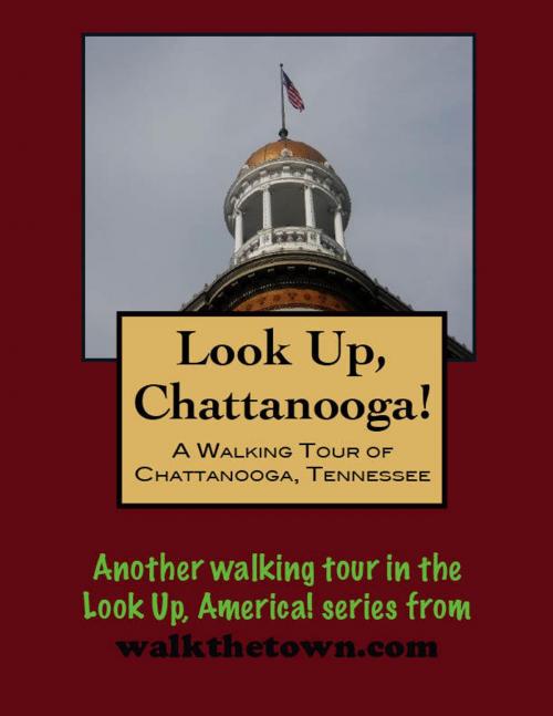 Cover of the book Look Up, Chattanooga! A Walking Tour of Chattanooga, Tennessee by Doug Gelbert, Doug Gelbert