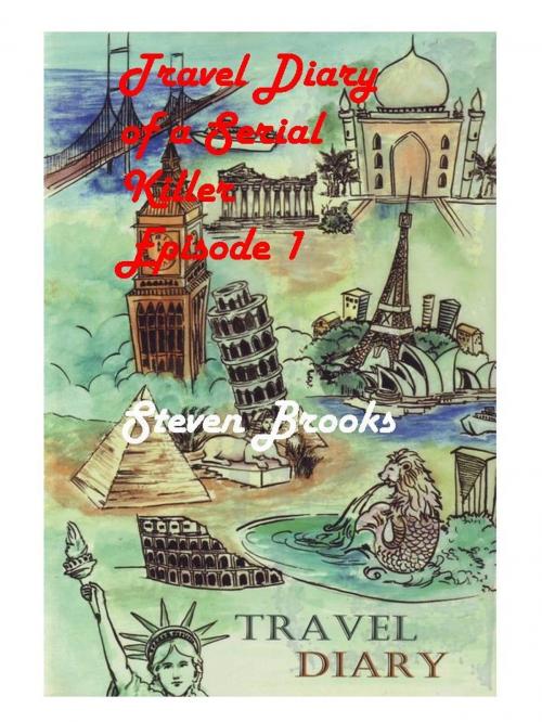 Cover of the book Travel Diary of a Serial Killer by Steven Brooks, Steven Brooks