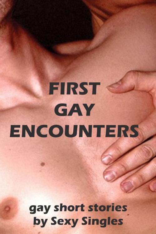 Cover of the book First Gay Encounters by Sexy Singles, Sexy Singles