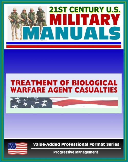 Cover of the book 21st Century U.S. Military Manuals: Treatment of Biological Warfare Agent Casualties Field Manual - FM 8-284 (Value-Added Professional Format Series) by Progressive Management, Progressive Management