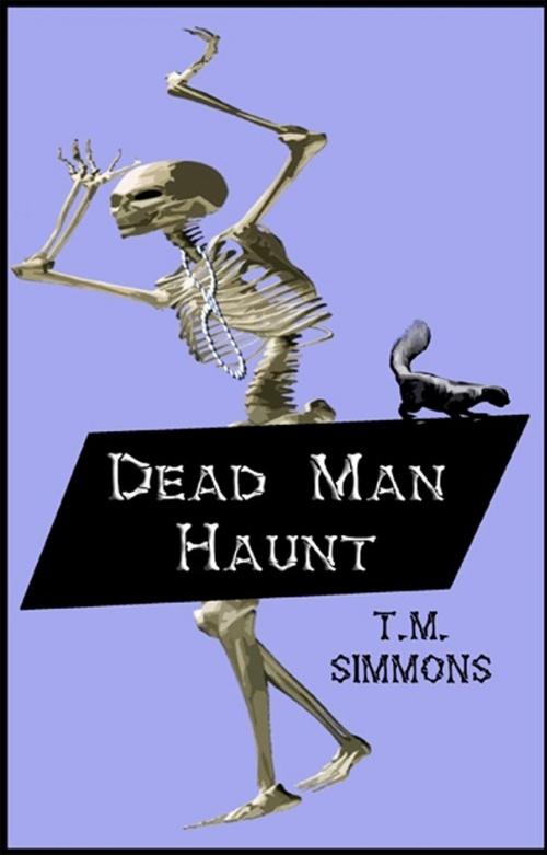 Cover of the book Dead Man Haunt by TM Simmons, TM Simmons