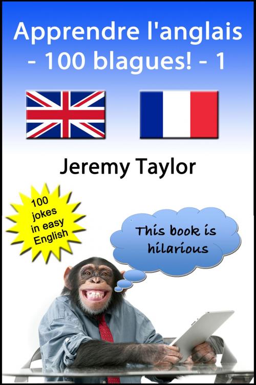 Cover of the book Apprendre l'anglais: 100 blagues! by Jeremy Taylor, Jeremy Taylor