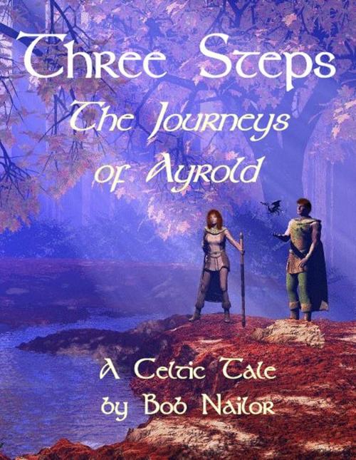 Cover of the book Three Steps: The Journeys of Ayrold by Bob Nailor, Bob Nailor