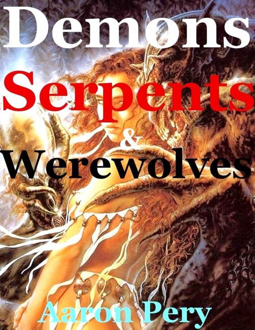 Cover of the book Demons Serpents & Werewolves by Aaron Pery, Aaron Pery