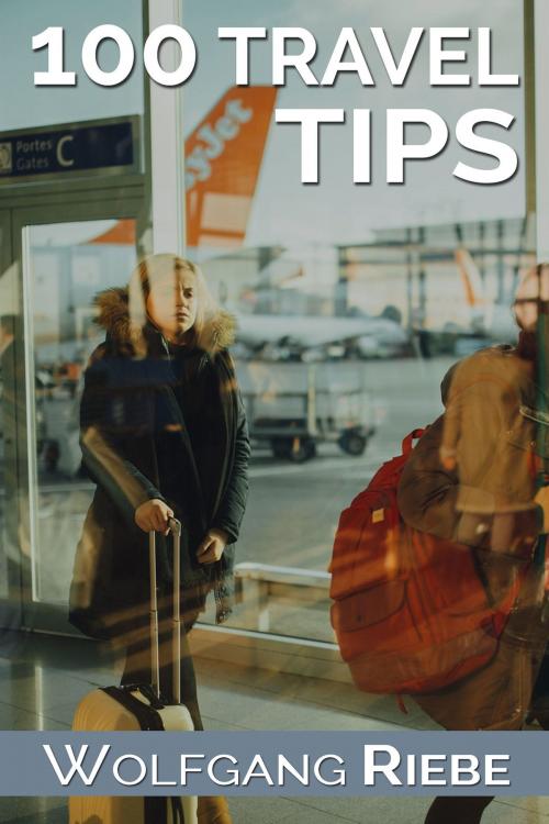 Cover of the book 100 Travel Tips by Wolfgang Riebe, Wolfgang Riebe