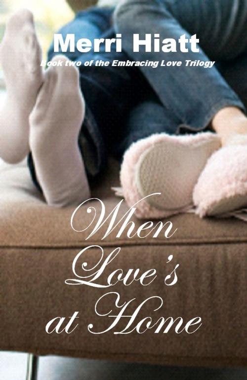 Cover of the book When Love's at Home by Merri Hiatt, Merri Hiatt