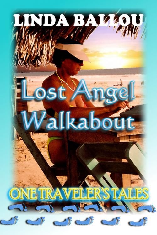Cover of the book Lost Angel Walkabout: One Traveler's Tales by Linda Ballou, Linda Ballou