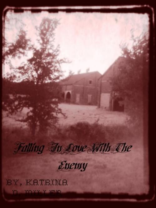 Cover of the book Falling in Love with the Enemy by Katrina Miller, Katrina Miller