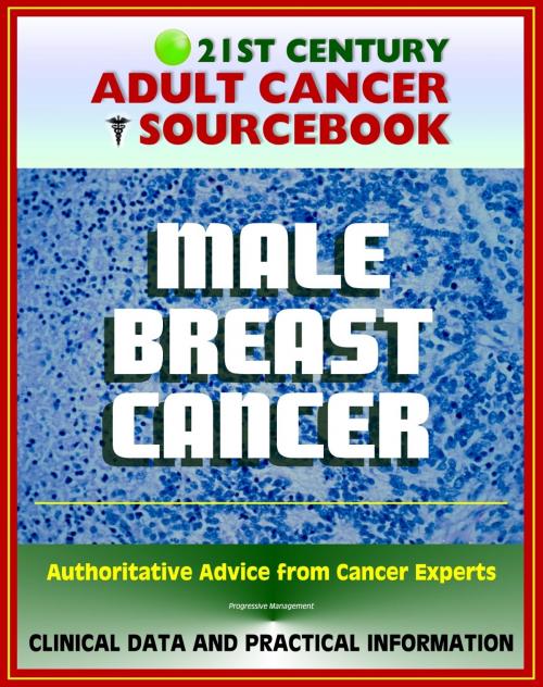 Cover of the book 21st Century Adult Cancer Sourcebook: Male Breast Cancer - Clinical Data for Patients, Families, and Physicians by Progressive Management, Progressive Management