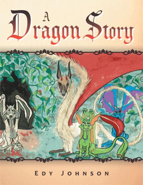 Cover of the book A Dragon Story by Edy Johnson, Xlibris US