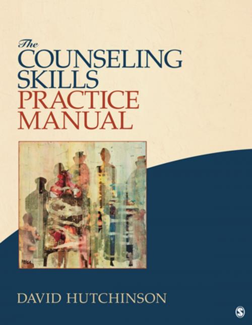 Cover of the book The Counseling Skills Practice Manual by David R. Hutchinson, SAGE Publications