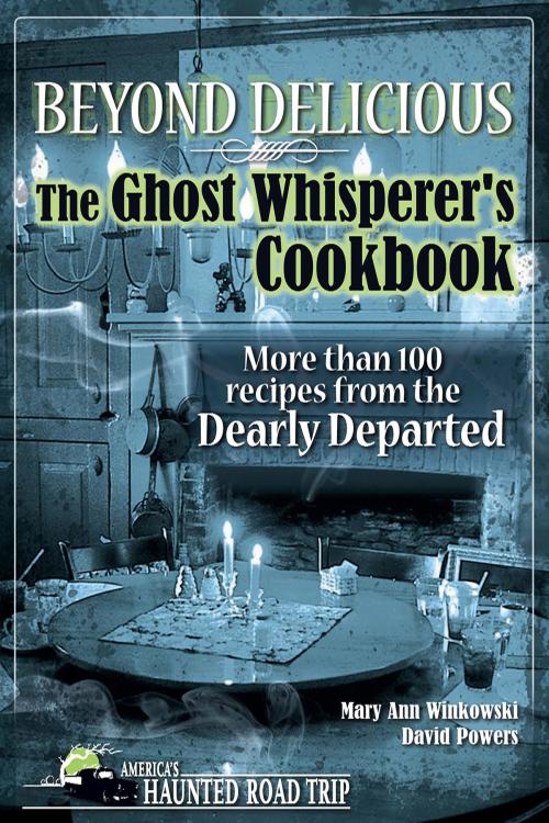 Cover of the book Beyond Delicious: The Ghost Whisperer's Cookbook by Mary Ann Winkowski, David Powers, Clerisy Press