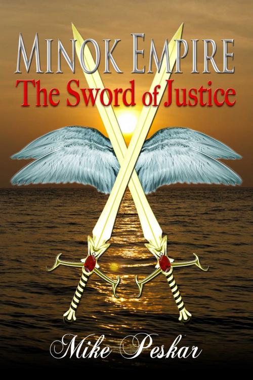 Cover of the book Minok Empire: The Sword Of Justice by Mike Peskar, Whiskey Creek Press