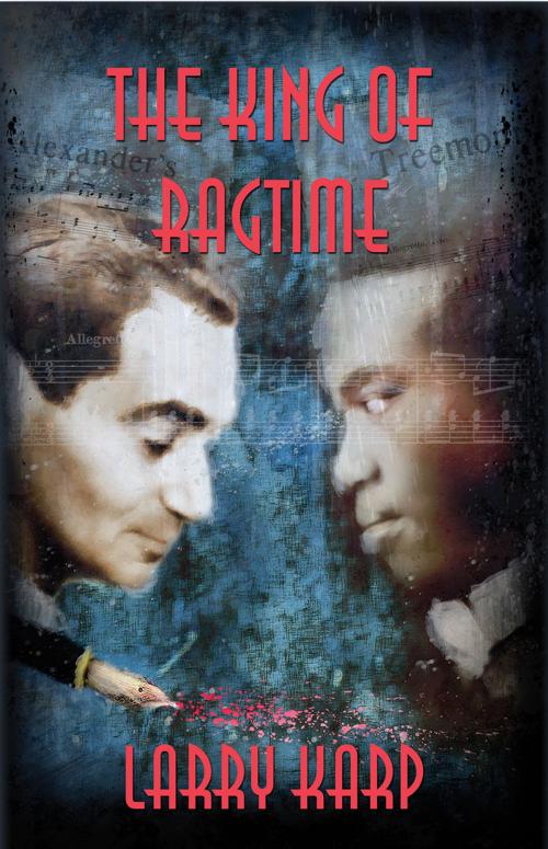 Cover of the book The King of Ragtime by Larry Karp, Sourcebooks