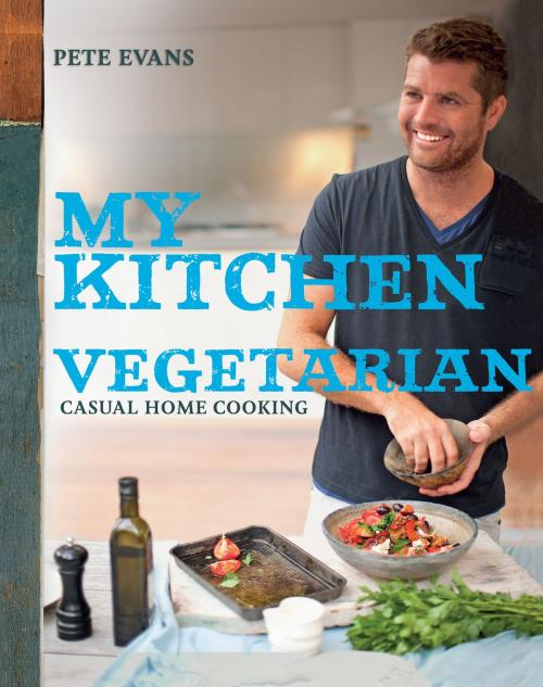 Cover of the book My Kitchen: Vegetarian by Pete Evans, Allen & Unwin