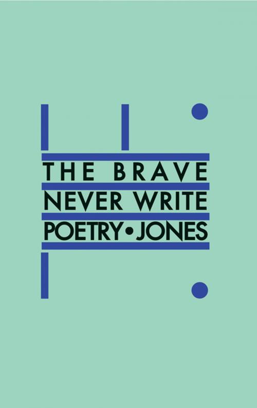 Cover of the book The Brave Never Write Poetry by Daniel Jones, Coach House Books