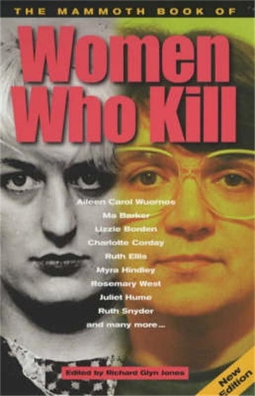 Cover of the book The Mammoth Book of Women Who Kill by Richard Glyn Jones, Little, Brown Book Group