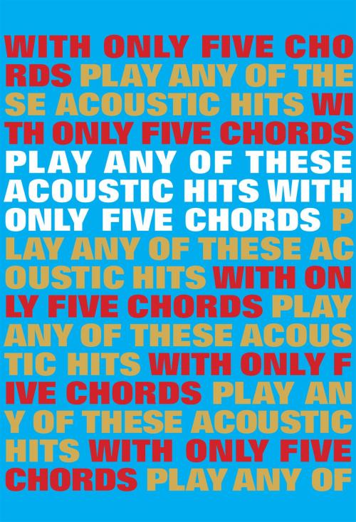 Cover of the book Play Any Of These Acoustic Hits With Only 5 Chords by Wise Publications, Music Sales Limited