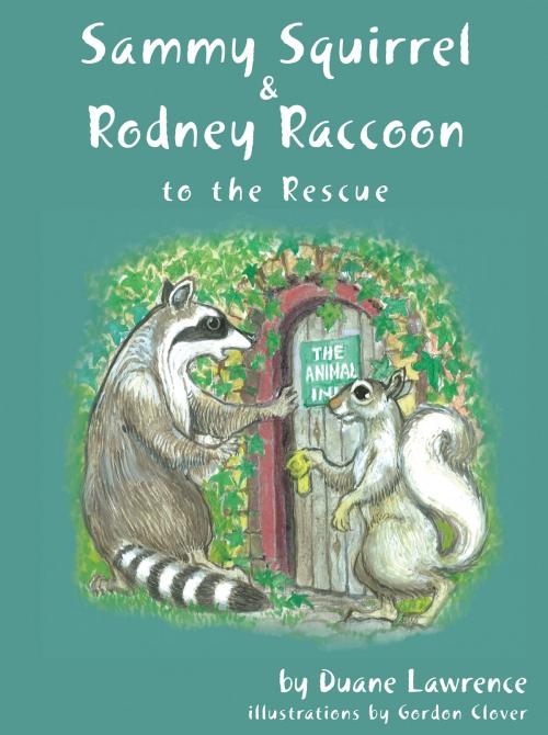 Cover of the book Sammy Squirrel & Rodney Raccoon: To the Rescue by Duane Lawrence, Granville Island Publishing