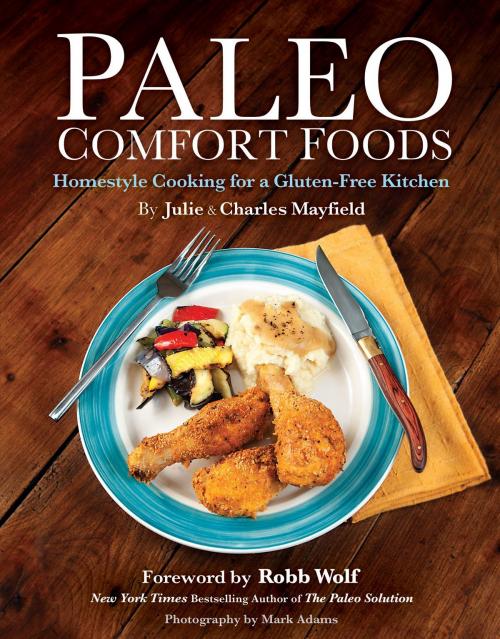 Cover of the book Paleo Comfort Foods: Homestyle Cooking in a Gluten-Free Kitchen by Julie Sullivan Mayfield, Charles Mayfield, Victory Belt Publishing