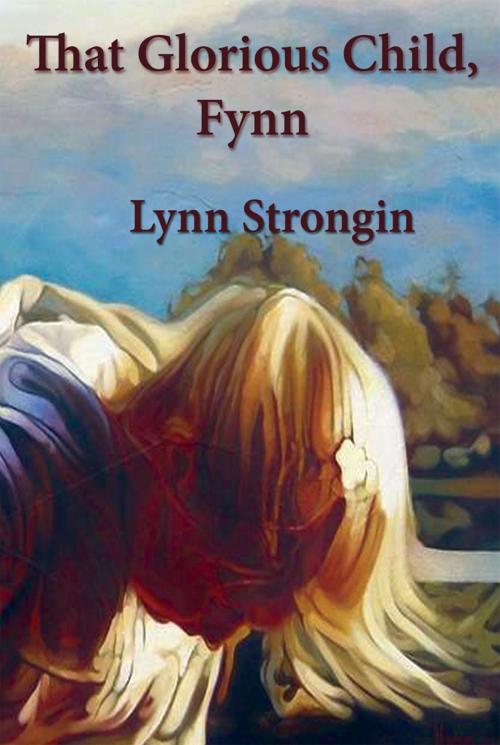 Cover of the book That Glorious Child, Fynn by Lynn Strongin, Casa de Snapdragon