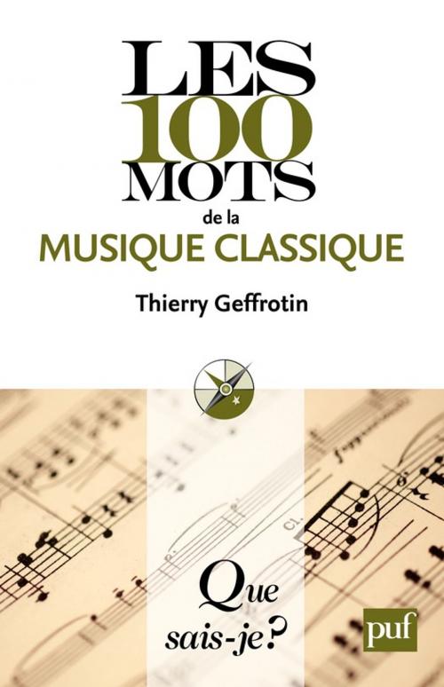 Cover of the book Les 100 mots de la musique classique by Thierry Geffrotin, Presses Universitaires de France