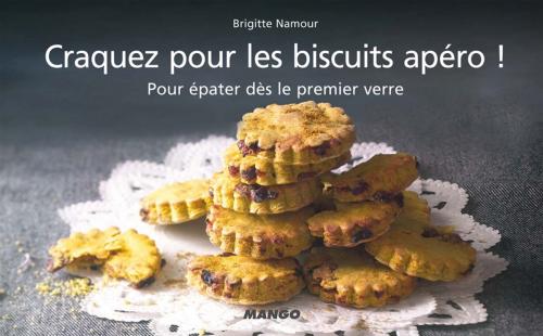 Cover of the book Craquez pour les biscuits apéro ! by Brigitte Namour, Mango