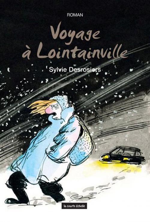 Cover of the book Voyage à Lointainville by Sylvie Desrosiers, La courte échelle