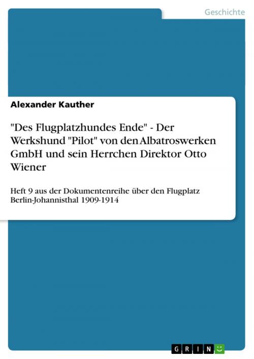 Cover of the book 'Des Flugplatzhundes Ende' - Der Werkshund 'Pilot' von den Albatroswerken GmbH und sein Herrchen Direktor Otto Wiener by Alexander Kauther, GRIN Verlag