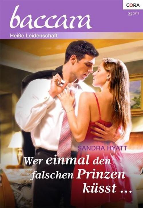 Cover of the book Wer einmal den falschen Prinzen küsst by SANDRA HYATT, CORA Verlag