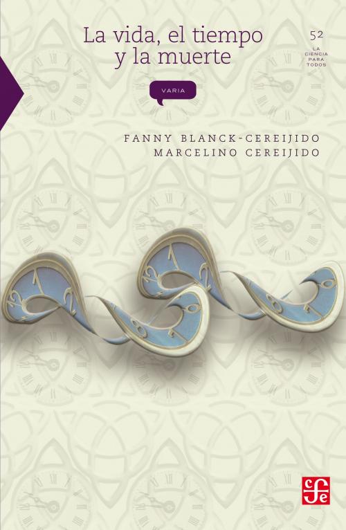 Cover of the book La vida, el tiempo y  la muerte by Marcelino Cereijido, Fanny Blanck-Cerejido, Fondo de Cultura Económica