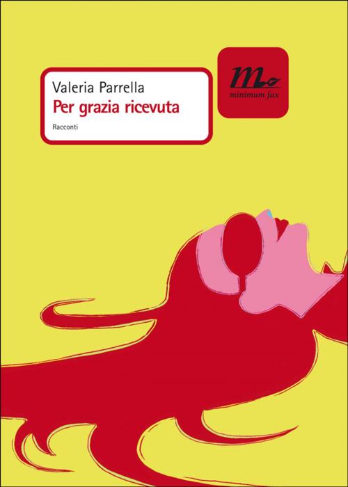 Cover of the book Per grazia ricevuta by Valeria Parrella, minimum fax